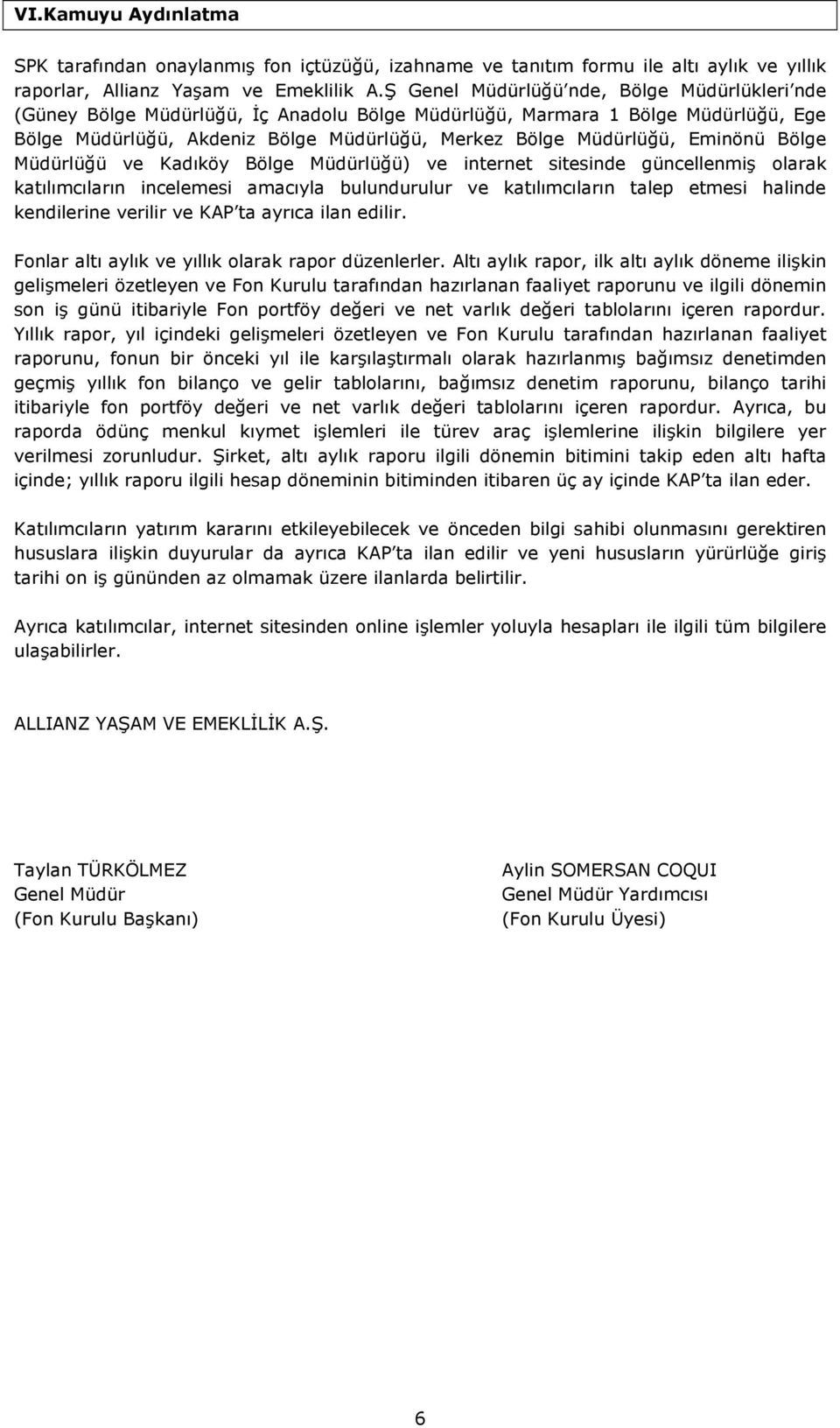 Eminönü Bölge Müdürlüğü ve Kadıköy Bölge Müdürlüğü) ve internet sitesinde güncellenmiş olarak katılımcıların incelemesi amacıyla bulundurulur ve katılımcıların talep etmesi halinde kendilerine