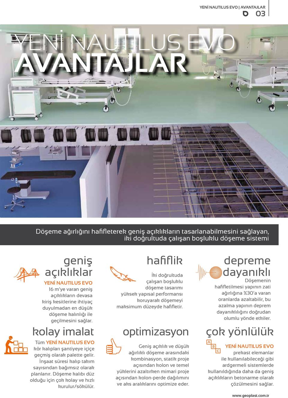 kolay imalat Tüm YENİ NAUTILUS EVO kör kalıpları şantiyeye içiçe geçmiş olarak palette gelir. İnşaat süresi kalıp takım sayısından bağımsız olarak planlanır.