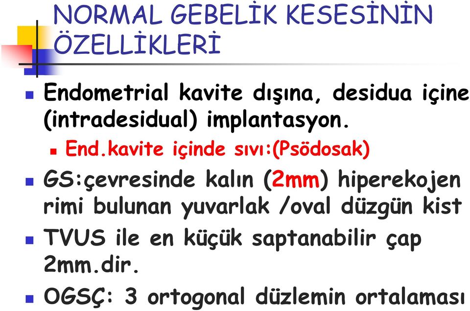 kavite içinde sıvı:(psödosak) GS:çevresinde kalın (2mm) hiperekojen rimi