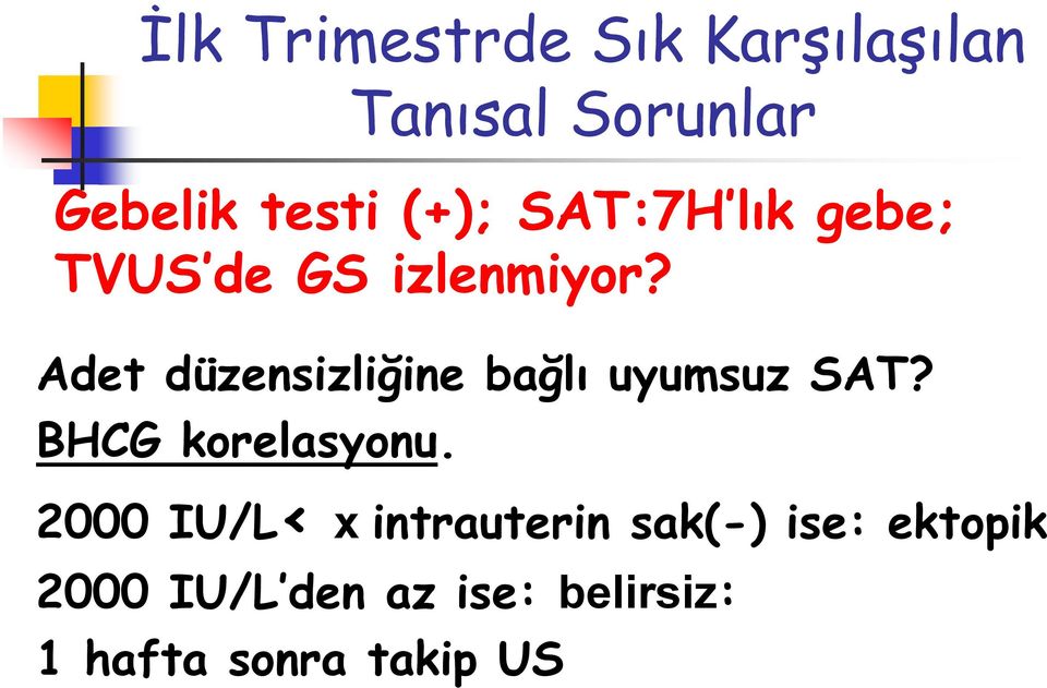 Adet düzensizliğine bağlı uyumsuz SAT? BHCG korelasyonu.