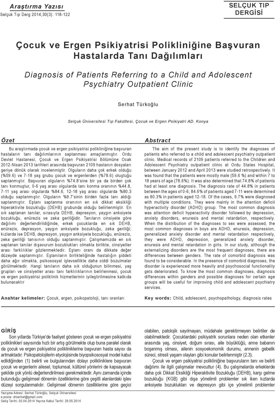 Konya Özet Bu araştırmada çocuk ve ergen psikiyatrisi polikliniğine başvuran hastaların tanı dağılımlarının saptanması amaçlanmıştır.