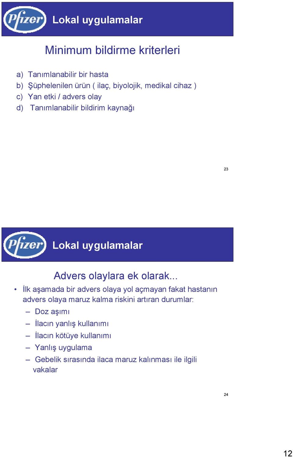 .. İlk aşamada bir advers olaya yol açmayan fakat hastanın advers olaya maruz kalma riskini artıran durumlar: Doz aşımı