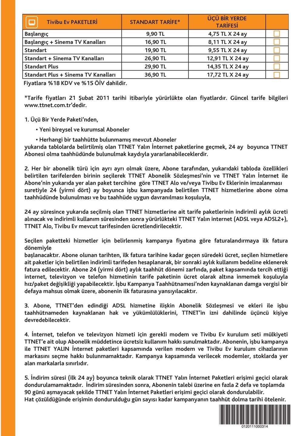 *Tarife fiyatları 21 Şubat 2011 tarihi itibariyle yürürlükte olan fiyatlardır. Güncel tarife bilgileri www.ttnet.com.tr dedir. 1.