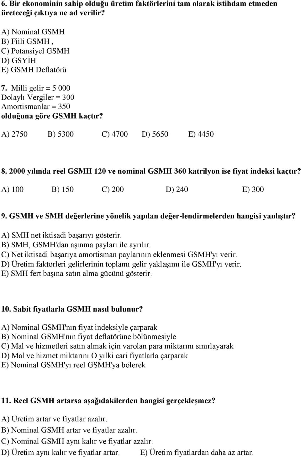 2000 yılında reel GSMH 120 ve nominal GSMH 360 katrilyon ise fiyat indeksi kaçtır? A) 100 B) 150 C) 200 D) 240 E) 300 9. GSMH ve SMH değerlerine yönelik yapılan değer-lendirmelerden hangisi yanlıştır?