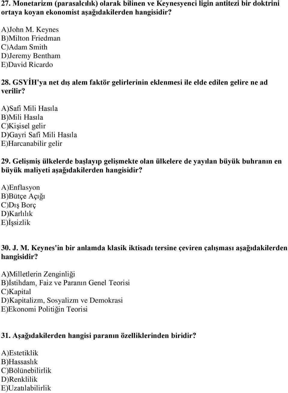 A)Safi Mili Hasıla B)Mili Hasıla C)Kişisel gelir D)Gayri Safi Mili Hasıla E)Harcanabilir gelir 29.