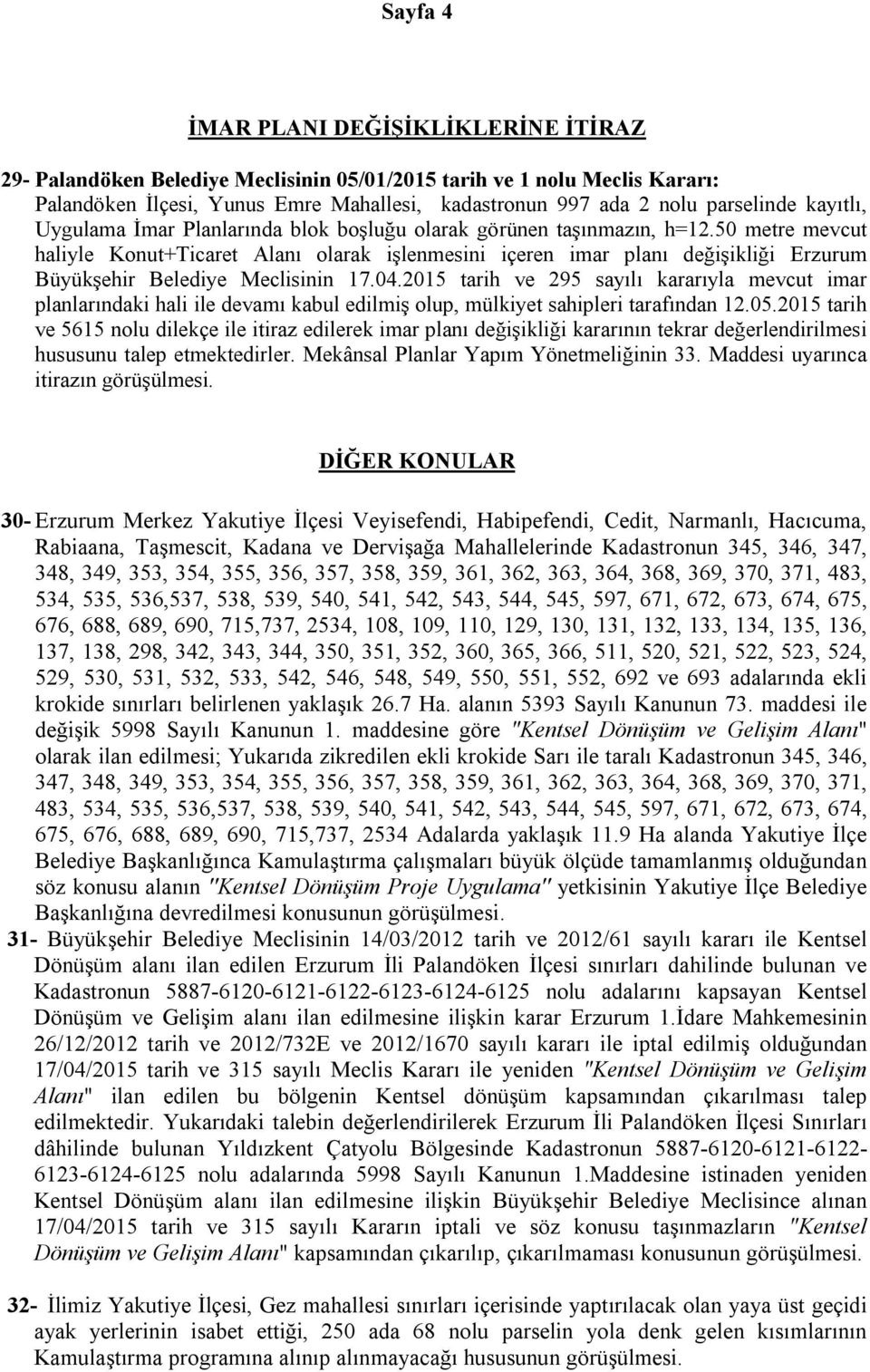 50 metre mevcut haliyle Konut+Ticaret Alanı olarak işlenmesini içeren imar planı değişikliği Erzurum Büyükşehir Belediye Meclisinin 17.04.