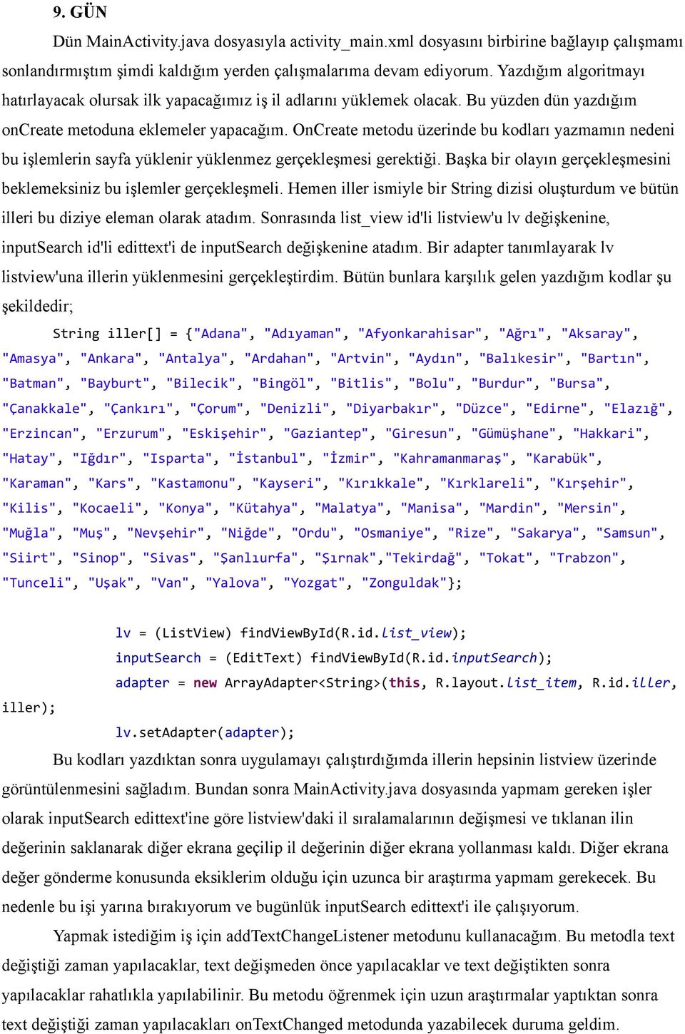 OnCreate metodu üzerinde bu kodları yazmamın nedeni bu işlemlerin sayfa yüklenir yüklenmez gerçekleşmesi gerektiği. Başka bir olayın gerçekleşmesini beklemeksiniz bu işlemler gerçekleşmeli.