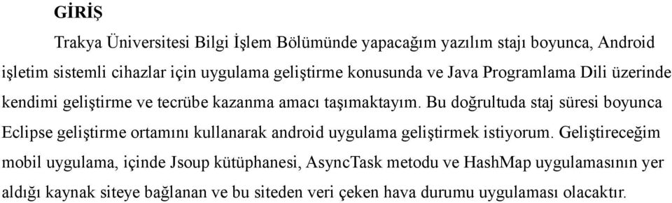 Bu doğrultuda staj süresi boyunca Eclipse geliştirme ortamını kullanarak android uygulama geliştirmek istiyorum.