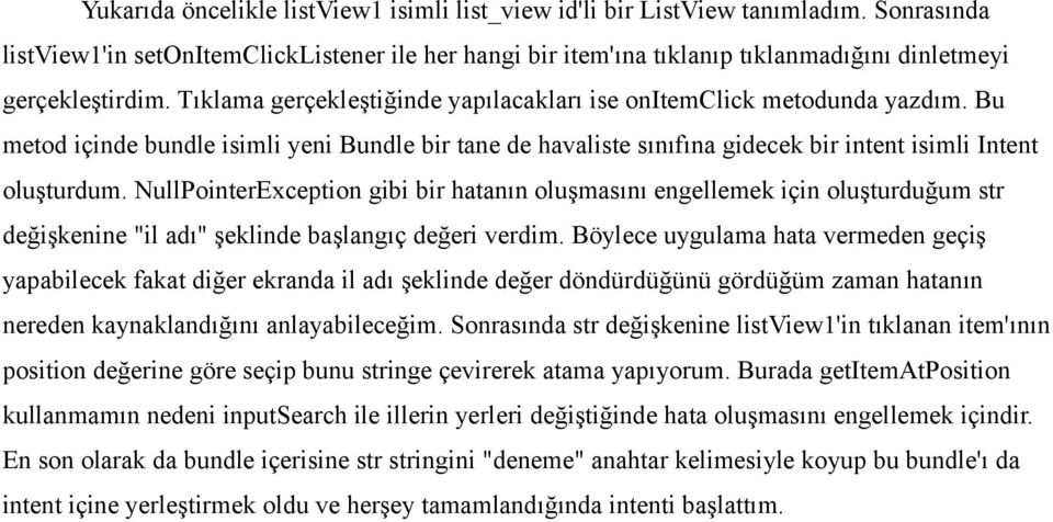 Bu metod içinde bundle isimli yeni Bundle bir tane de havaliste sınıfına gidecek bir intent isimli Intent oluşturdum.