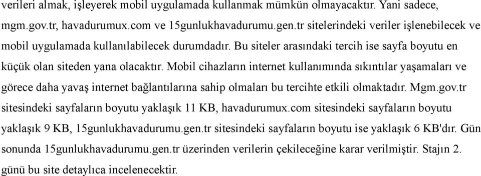 Mobil cihazların internet kullanımında sıkıntılar yaşamaları ve görece daha yavaş internet bağlantılarına sahip olmaları bu tercihte etkili olmaktadır. Mgm.gov.