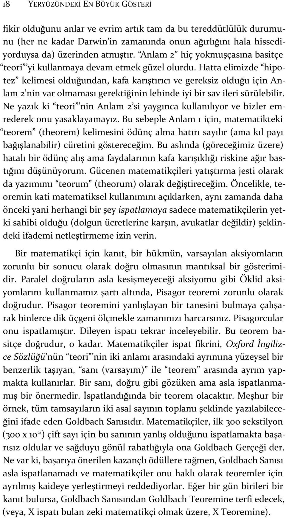 Hatta elimizde hipotez kelimesi olduğundan, kafa karıştırıcı ve gereksiz olduğu için Anlam 2 nin var olmaması gerektiğinin lehinde iyi bir sav ileri sürülebilir.