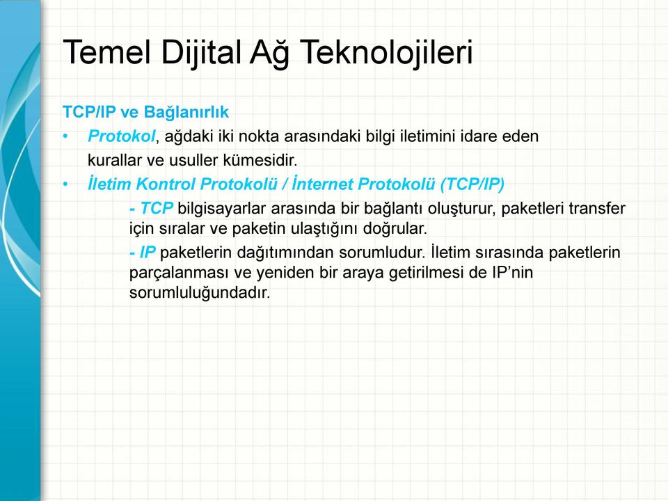 İletim Kontrol Protokolü / İnternet Protokolü (TCP/IP) - TCP bilgisayarlar arasında bir bağlantı oluşturur,