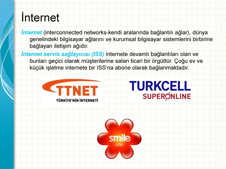 İnternet servis sağlayıcısı (ISS) internete devamlı bağlantıları olan ve bunları geçici olarak