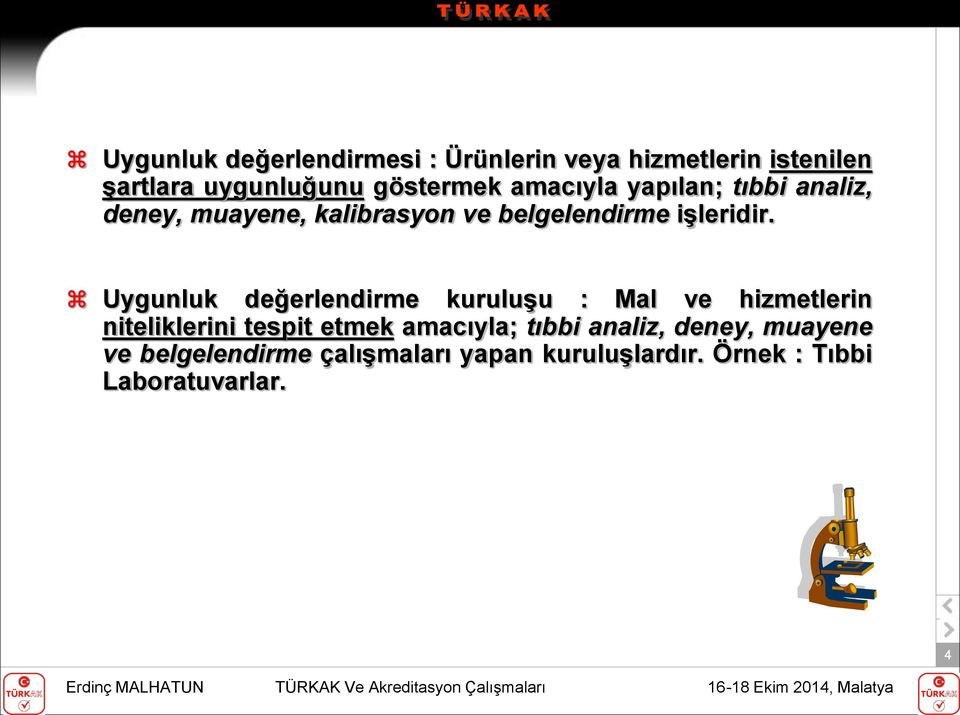 Uygunluk değerlendirme kuruluşu : Mal ve hizmetlerin niteliklerini tespit etmek amacıyla; tıbbi