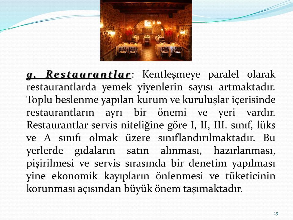 Restaurantlar servis niteliğine göre I, II, III. sınıf, lüks ve A sınıfı olmak üzere sınıflandırılmaktadır.
