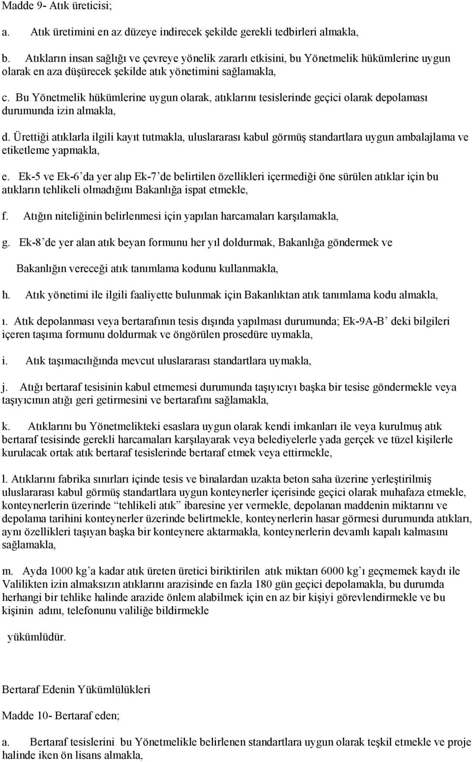 Bu Yönetmelik hükümlerine uygun olarak, atıklarını tesislerinde geçici olarak depolaması durumunda izin almakla, d.