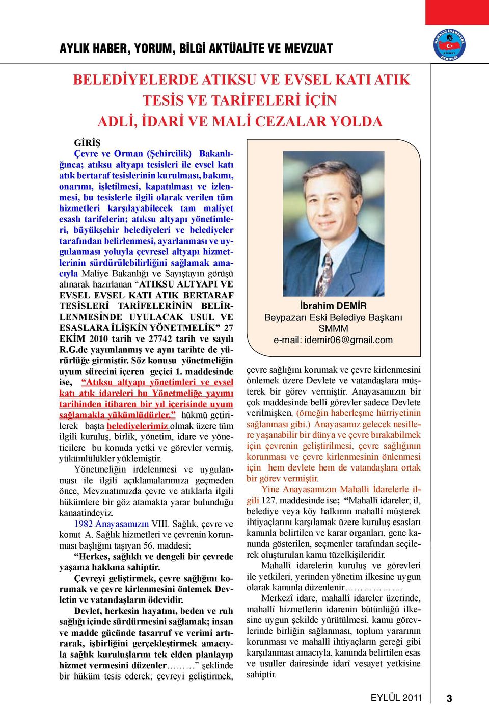 karşılayabilecek tam maliyet esaslı tarifelerin; atıksu altyapı yönetimleri, büyükşehir belediyeleri ve belediyeler tarafından belirlenmesi, ayarlanması ve uygulanması yoluyla çevresel altyapı