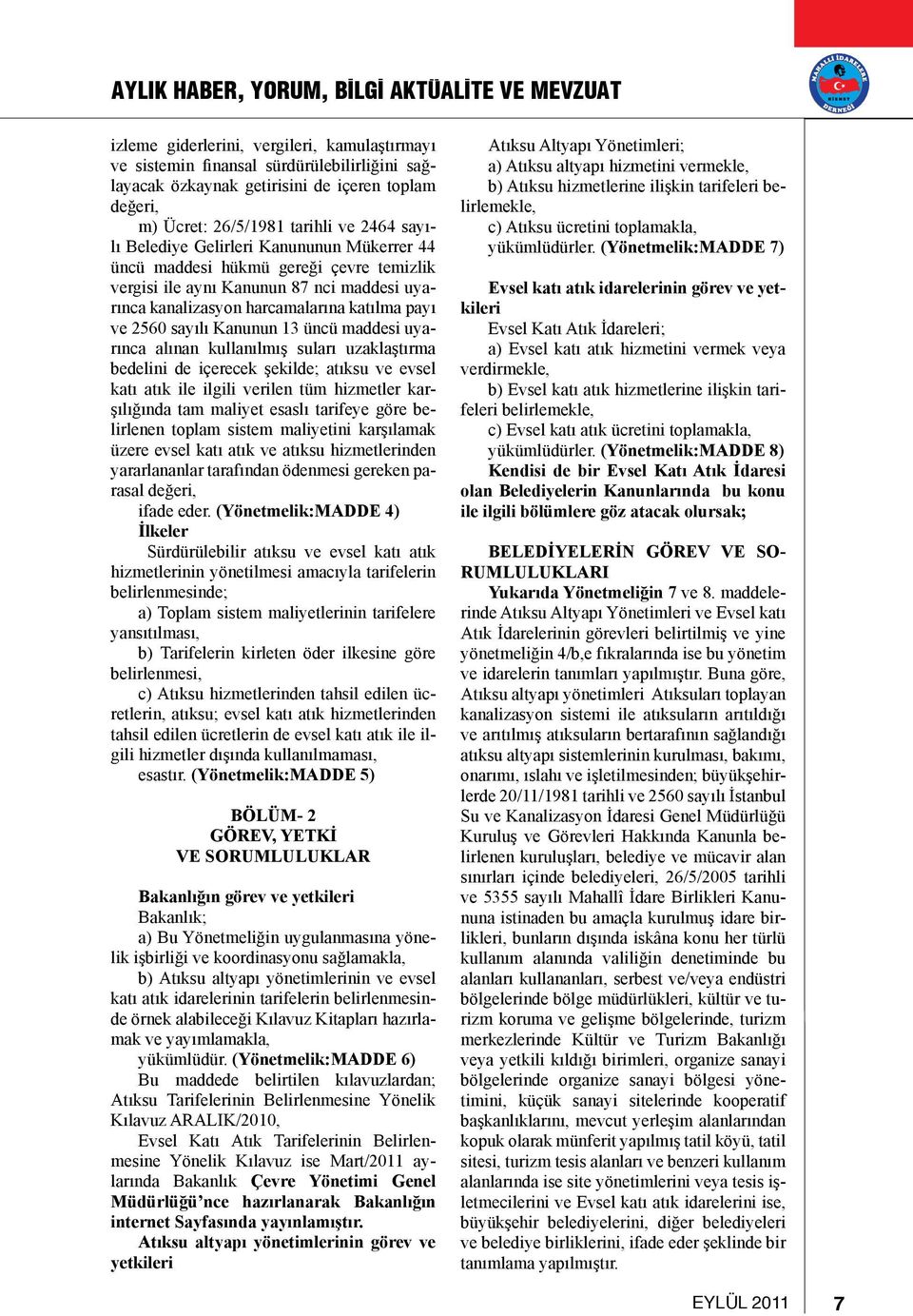 katılma payı ve 2560 sayılı Kanunun 13 üncü maddesi uyarınca alınan kullanılmış suları uzaklaştırma bedelini de içerecek şekilde; atıksu ve evsel katı atık ile ilgili verilen tüm hizmetler