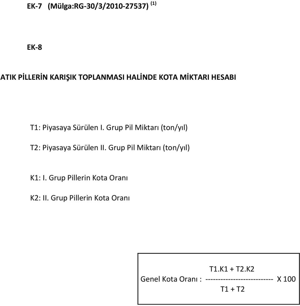 Grup Pil Miktarı (ton/yıl) T2: Piyasaya Sürülen II. Grup Pil Miktarı (ton/yıl) K1: I.