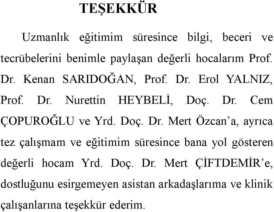 Doç. Dr. Mert Özcan a, ayrıca tez çalışmam ve eğitimim süresince bana yol gösteren değerli hocam Yrd. Doç.