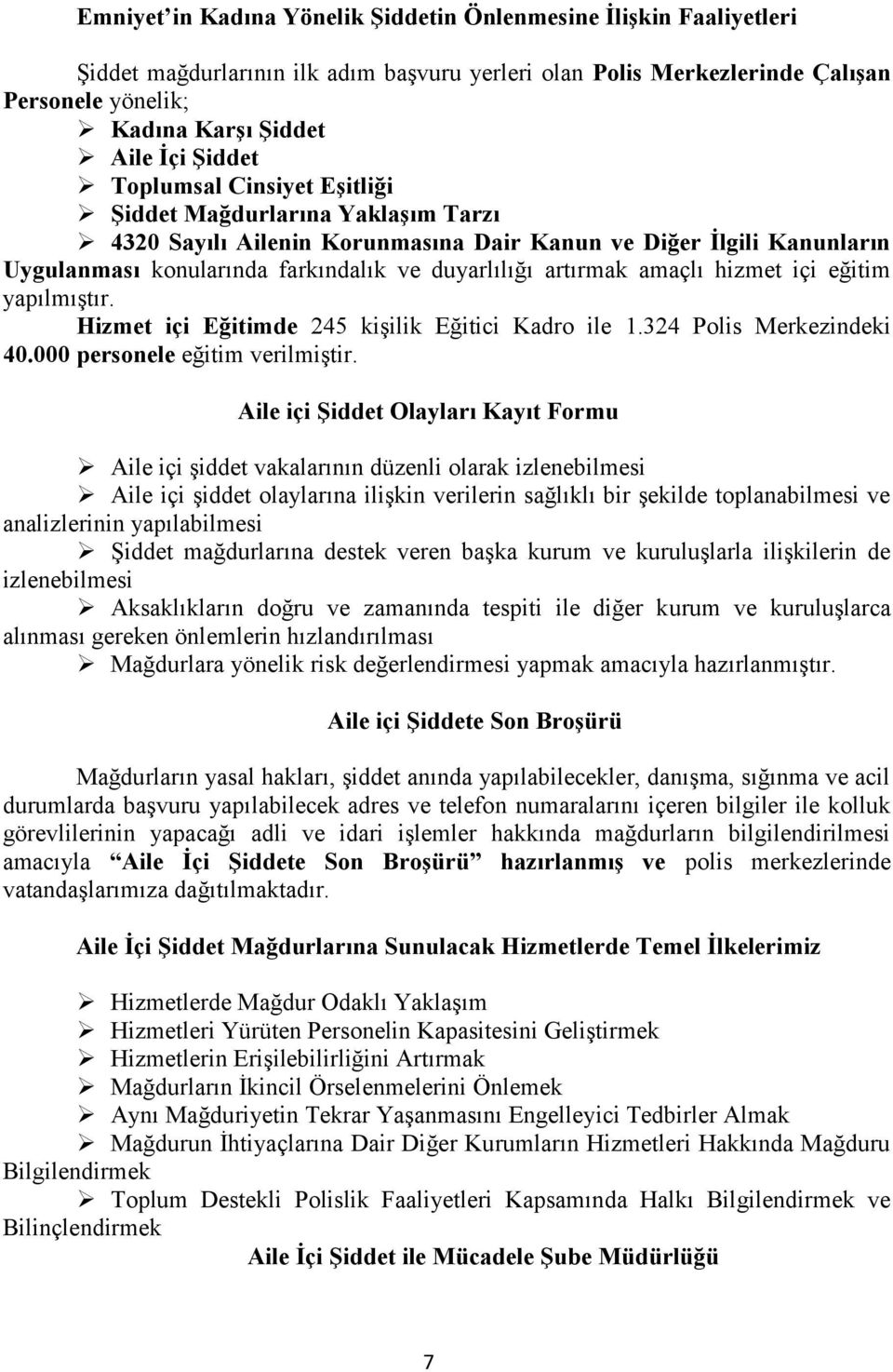 amaçlı hizmet içi eğitim yapılmıştır. Hizmet içi Eğitimde 245 kişilik Eğitici Kadro ile 1.324 Polis Merkezindeki 40.000 personele eğitim verilmiştir.