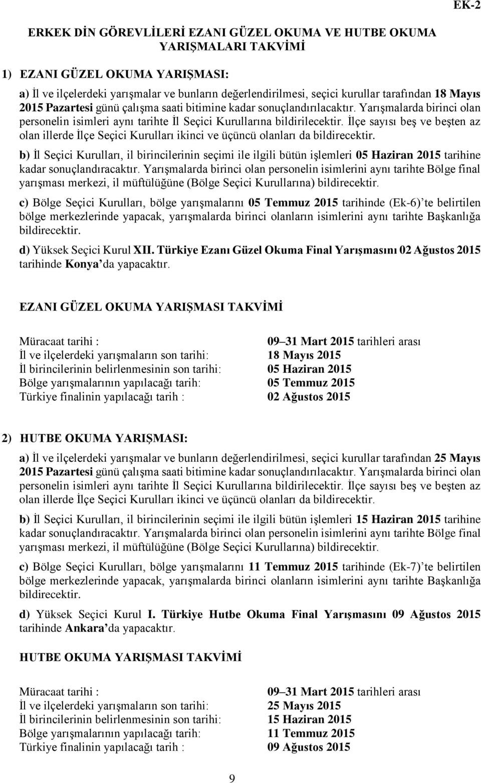 İlçe sayısı beş ve beşten az olan illerde İlçe Seçici Kurulları ikinci ve üçüncü olanları da bildirecektir.