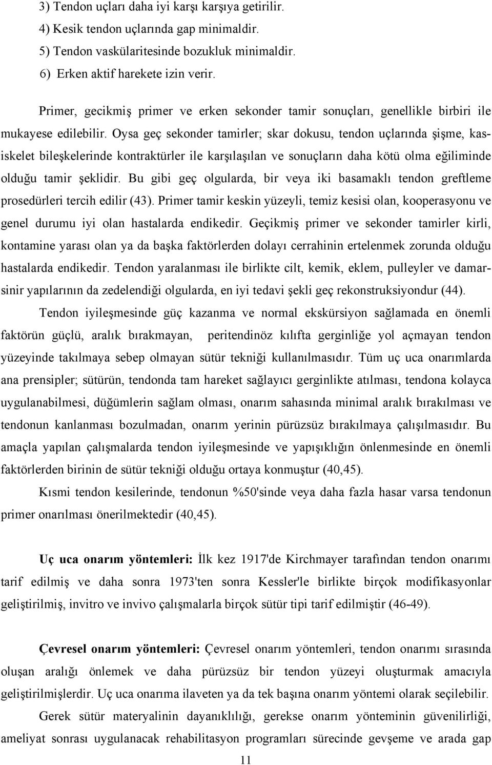 Oysa geç sekonder tamirler; skar dokusu, tendon uçlarında şişme, kasiskelet bileşkelerinde kontraktürler ile karşılaşılan ve sonuçların daha kötü olma eğiliminde olduğu tamir şeklidir.