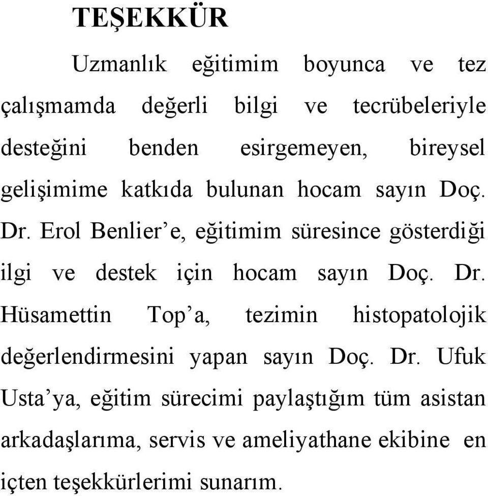 Erol Benlier e, eğitimim süresince gösterdiği ilgi ve destek için hocam sayın Doç. Dr.