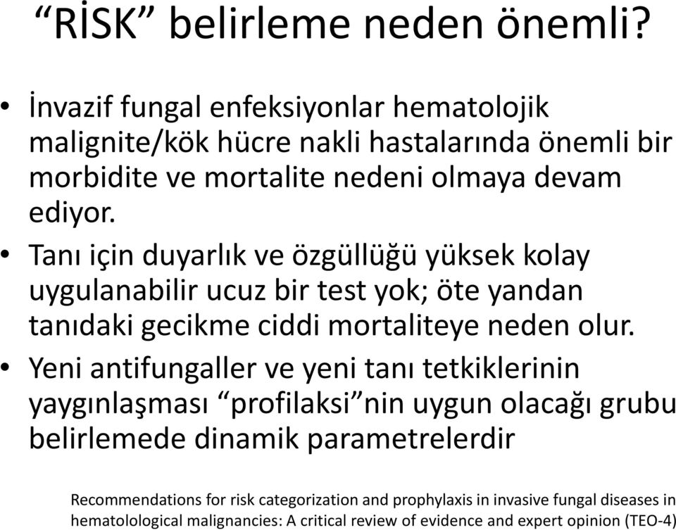 Tanı için duyarlık ve özgüllüğü yüksek kolay uygulanabilir ucuz bir test yok; öte yandan tanıdaki gecikme ciddi mortaliteye neden olur.