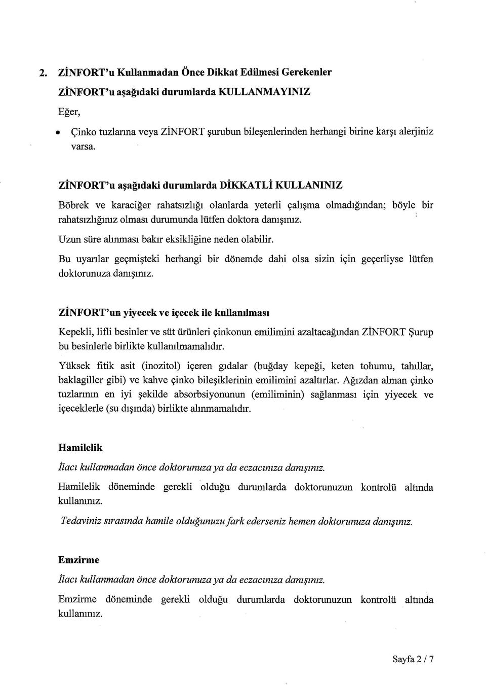 Uzun süre alınması bakır eksikliğine neden olabilir. Bu uyarılar geçmişteki herhangi bir dönemde dahi olsa sizin için geçerliyse lütfen doktorunuza danışınız.