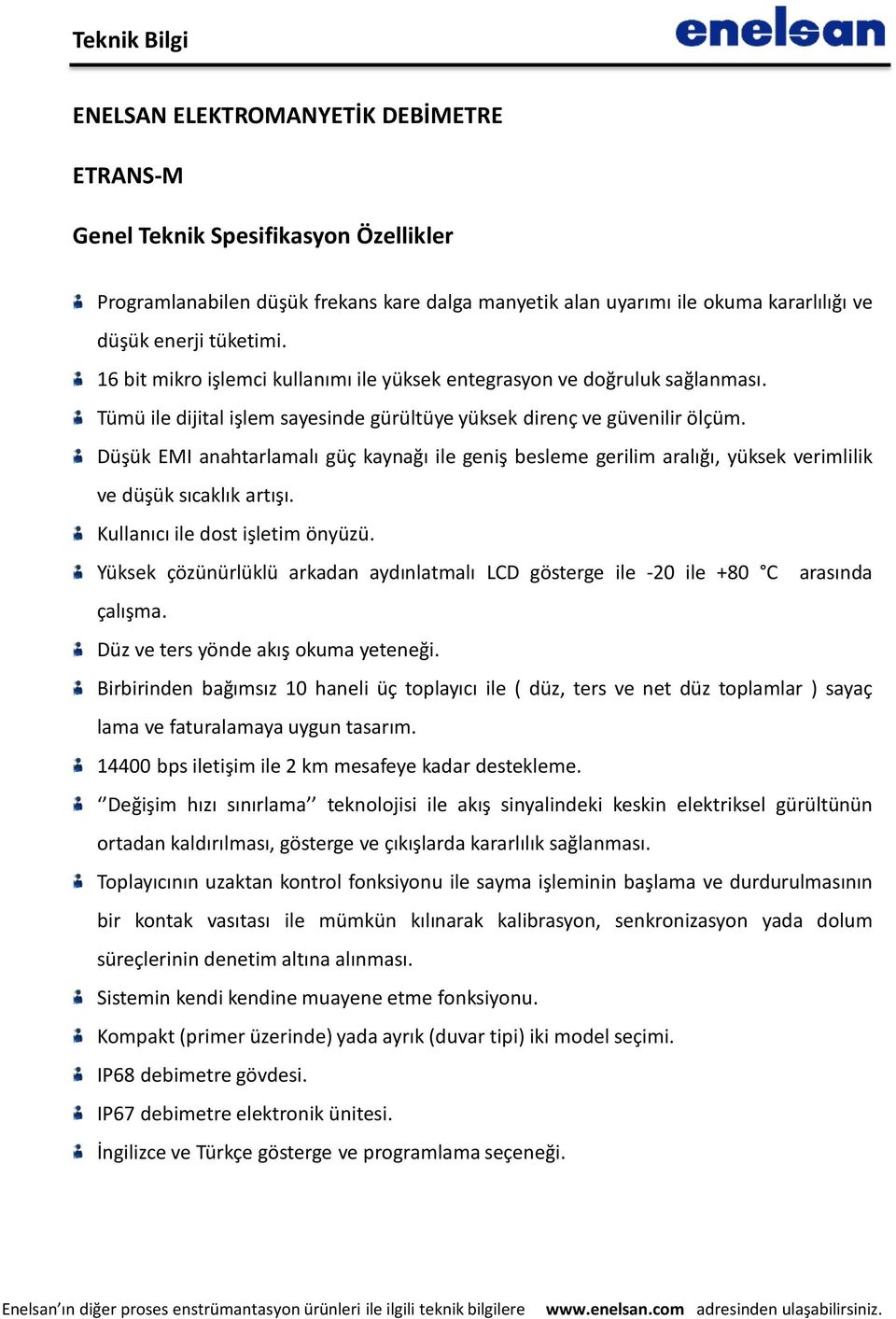 Düşük EMI anahtarlamalı güç kaynağı ile geniş besleme gerilim aralığı, yüksek verimlilik ve düşük sıcaklık artışı. Kullanıcı ile dost işletim önyüzü.