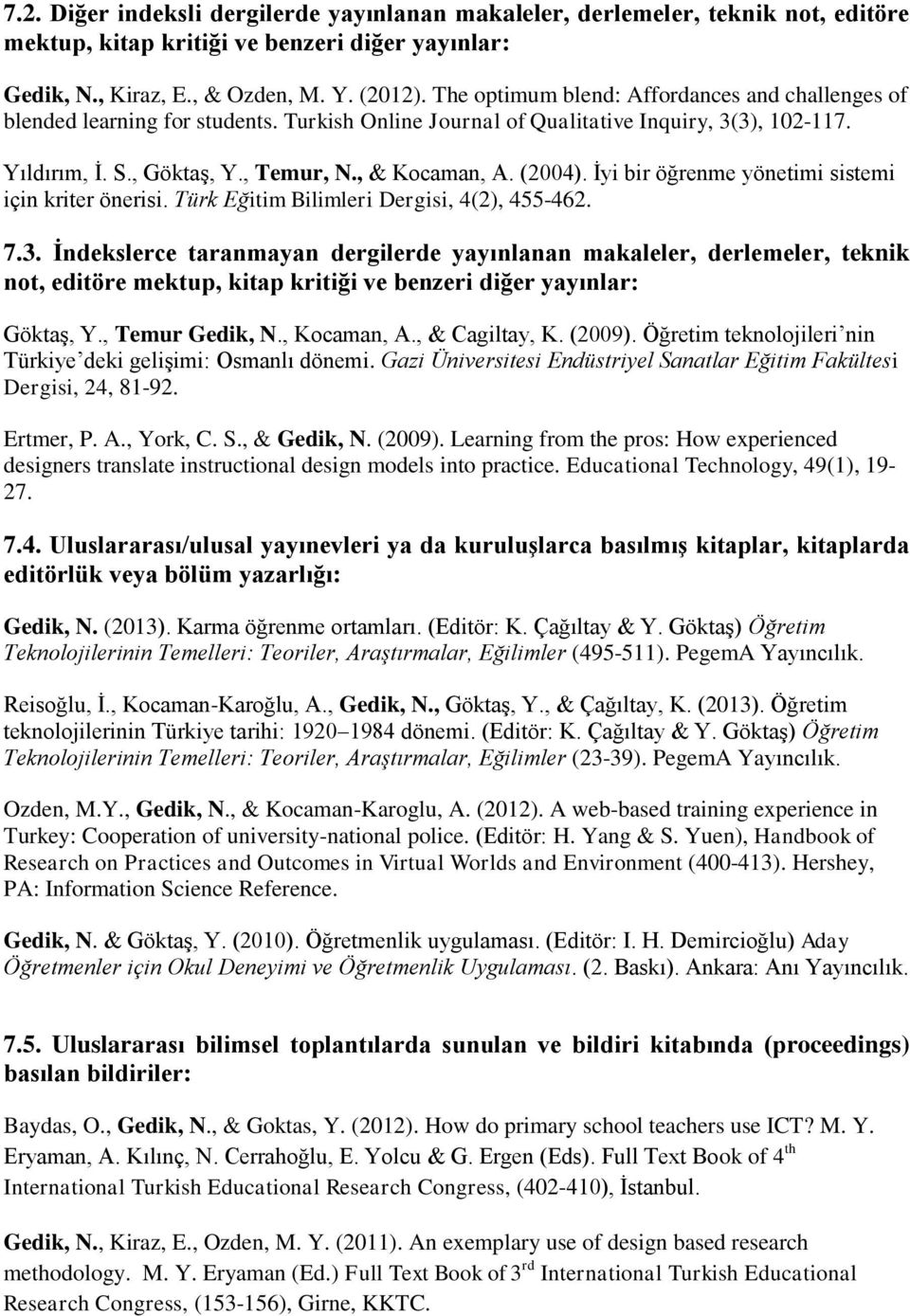 (2004). İyi bir öğrenme yönetimi sistemi için kriter önerisi. Türk Eğitim Bilimleri Dergisi, 4(2), 455-462. 7.3.