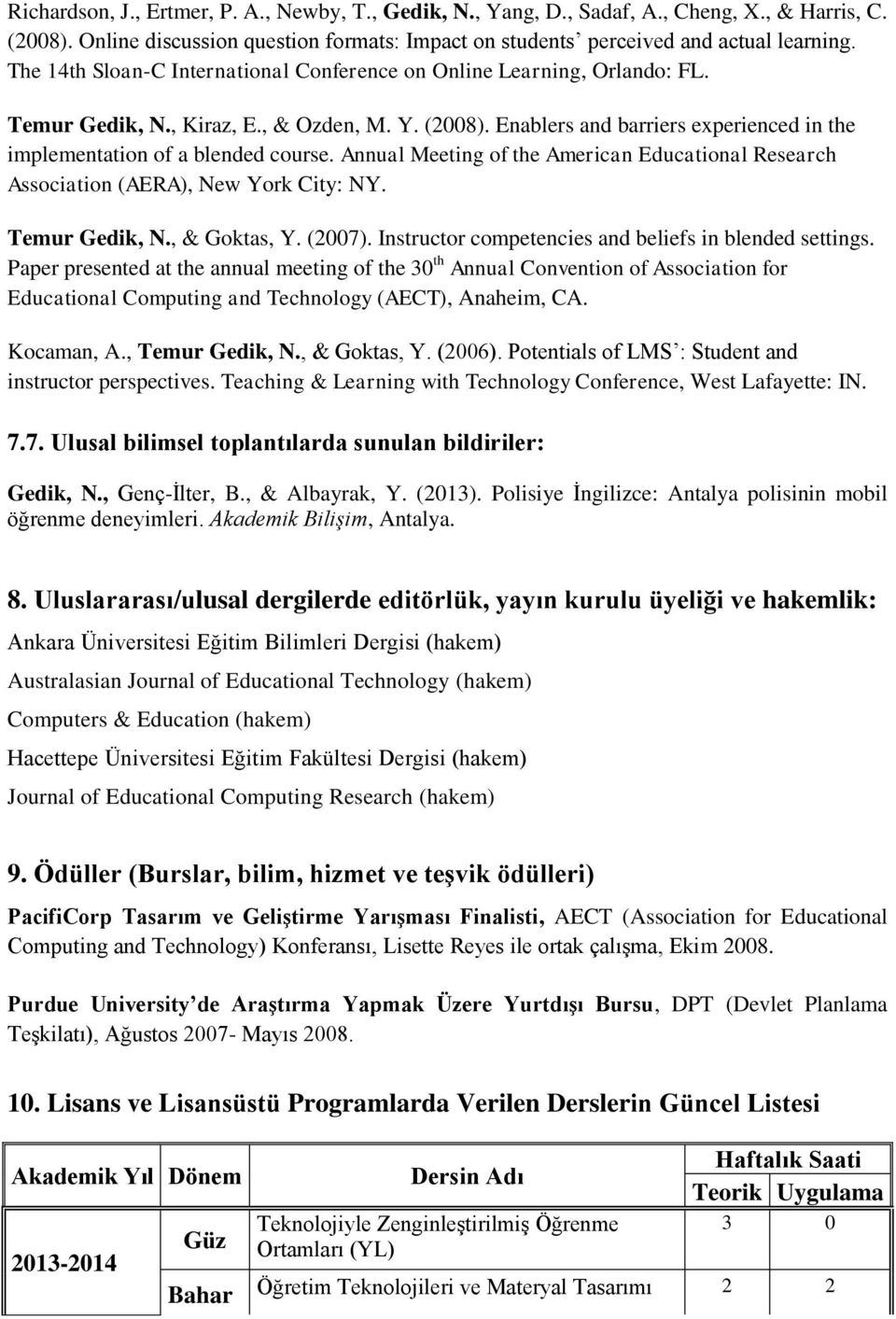 Enablers and barriers experienced in the implementation of a blended course. Annual Meeting of the American Educational Research Association (AERA), New York City: NY. Temur Gedik, N., & Goktas, Y.