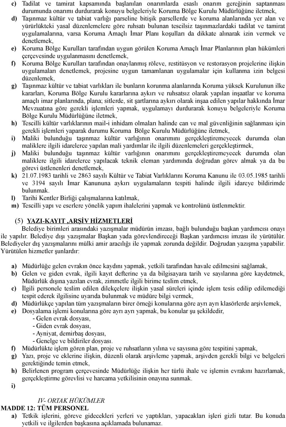 varsa Koruma Amaçlı İmar Planı koşulları da dikkate alınarak izin vermek ve denetlemek, e) Koruma Bölge Kurulları tarafından uygun görülen Koruma Amaçlı İmar Planlarının plan hükümleri çerçevesinde