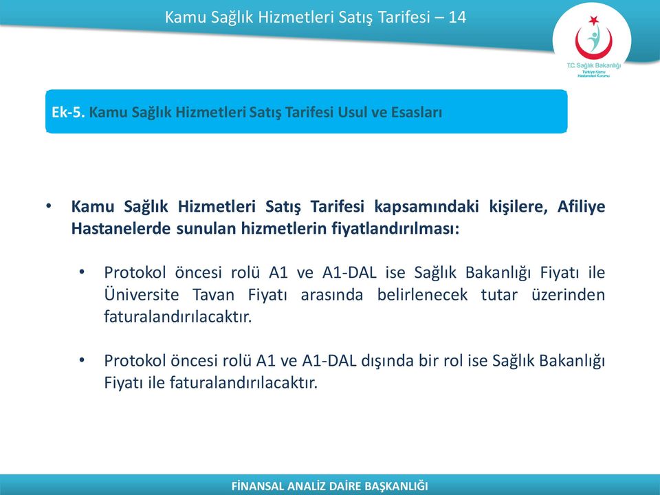 Afiliye Hastanelerde sunulan hizmetlerin fiyatlandırılması: Protokol öncesi rolü A1 ve A1-DAL ise Sağlık Bakanlığı