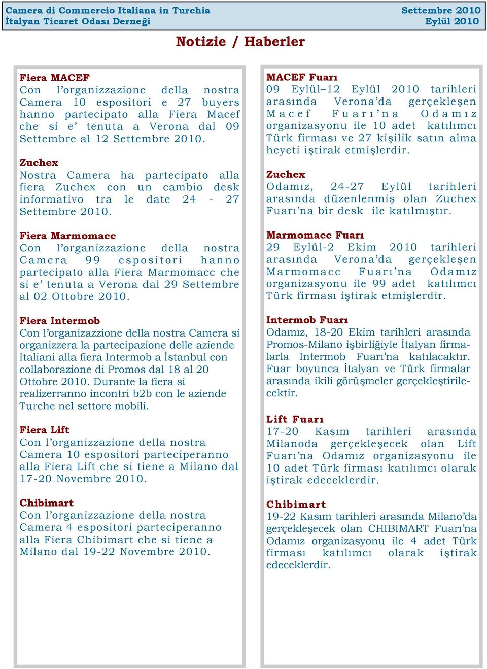 Fiera Marmomacc Con l organizzazione della nostra Camera 99 espositori hanno partecipato alla Fiera Marmomacc che si e tenuta a Verona dal 29 Settembre al 02 Ottobre 2010.