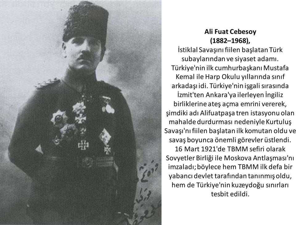 Türkiye'nin işgali sırasında İzmit'ten Ankara'ya ilerleyen İngiliz birliklerine ateş açma emrini vererek, şimdiki adı Alifuatpaşa tren istasyonu olan mahalde durdurması