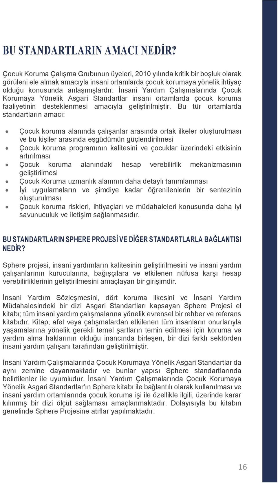 İnsani Yardım Çalışmalarında Çocuk Korumaya Yönelik Asgari Standartlar insani ortamlarda çocuk koruma faaliyetinin desteklenmesi amacıyla geliştirilmiştir.