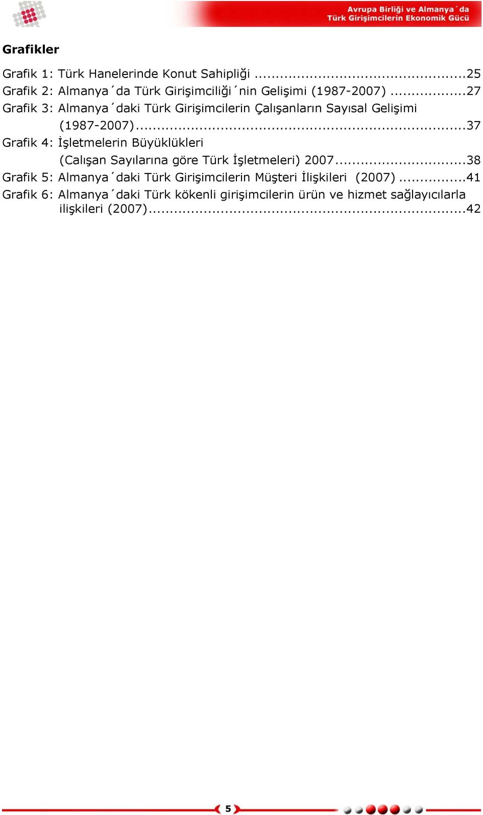 ..37 Grafik 4: İşletmelerin Büyüklükleri (Calışan Sayılarına göre Türk İşletmeleri) 2007.