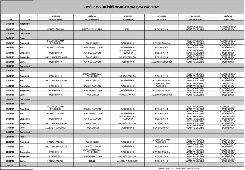 KONSÜLTASYON 06/01/15 Salı KONSÜLTASYON UYKU LABORATUVARI POLİKLİNİK 3 POLİKLİNİK 4 SİGARA BIRAKMA 07/01/15 Çarşamba POLİKLİNİK 1 KONSÜLTASYON POLİKLİNİK POLİKLİNİK 4 08/01/15 Perşembe UYKU