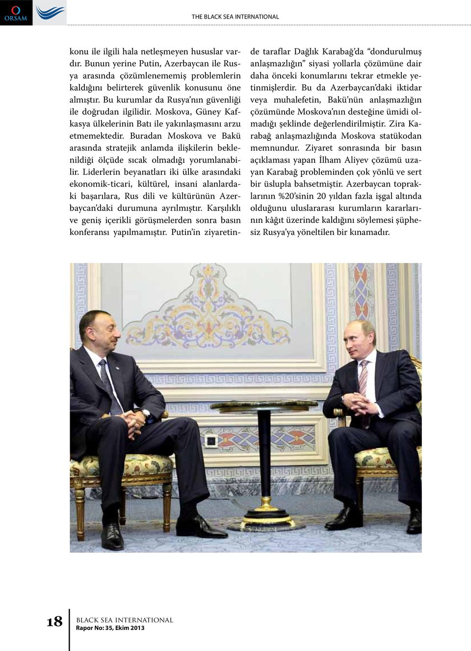 Buradan Moskova ve Bakü arasında stratejik anlamda ilişkilerin beklenildiği ölçüde sıcak olmadığı yorumlanabilir.