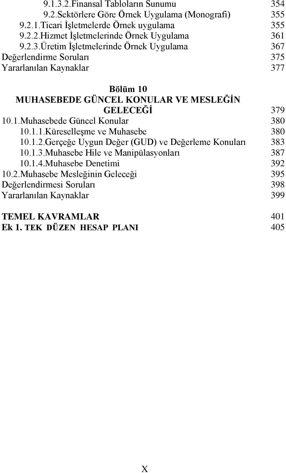 1.2.Gerçeğe Uygun Değer (GUD) ve Değerleme Konuları 10.1.3.Muhasebe Hile ve Manipülasyonları 10.1.4.Muhasebe Denetimi 10.2.Muhasebe Mesleğinin Geleceği Değerlendirmesi Soruları TEMEL KAVRAMLAR Ek 1.