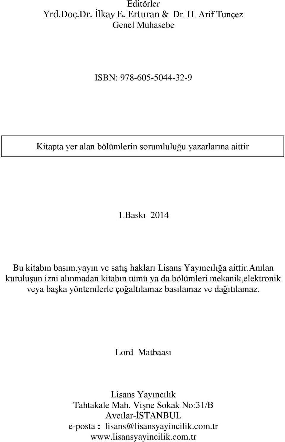 Baskı 2014 Bu kitabın basım,yayın ve satış hakları Lisans Yayıncılığa aittir.