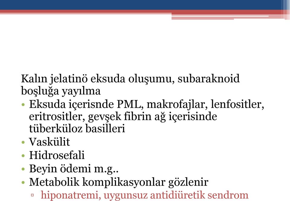 içerisinde tüberküloz basilleri Vaskülit Hidrosefali Beyin ödemi m.g.