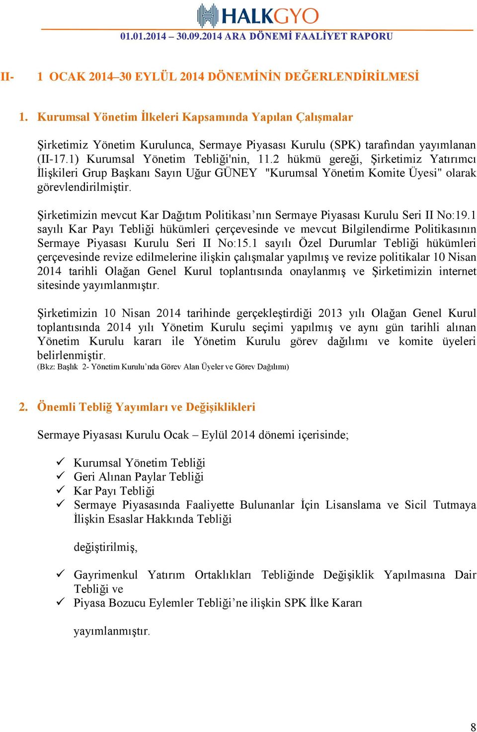 2 hükmü gereği, Şirketimiz Yatırımcı İlişkileri Grup Başkanı Sayın Uğur GÜNEY "Kurumsal Yönetim Komite Üyesi" olarak görevlendirilmiştir.