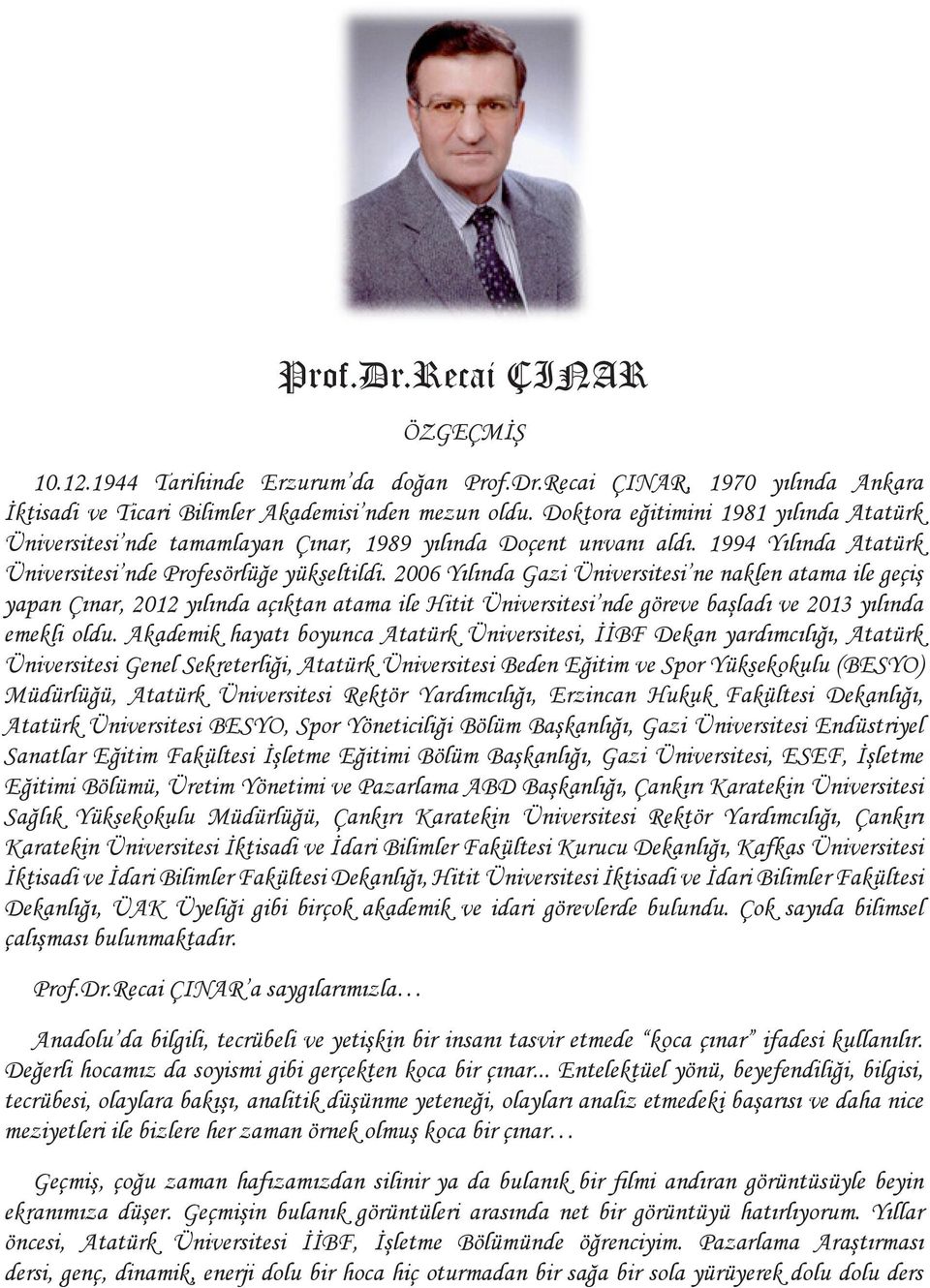 2006 Yılında Gazi ne naklen atama ile geçiş yapan Çınar, 2012 yılında açıktan atama ile Hitit nde göreve başladı ve 2013 yılında emekli oldu.
