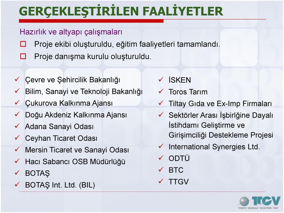 Çevre ve Şehircilik Bakanlığı Bilim, Sanayi ve Teknoloji Bakanlığı Çukurova Kalkınma Ajansı Doğu Akdeniz Kalkınma Ajansı Adana Sanayi Odası