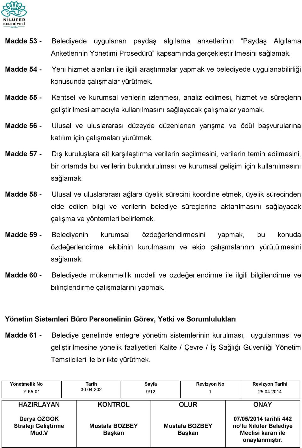 Kentsel ve kurumsal verilerin izlenmesi, analiz edilmesi, hizmet ve süreçlerin geliştirilmesi amacıyla kullanılmasını sağlayacak çalışmalar yapmak.