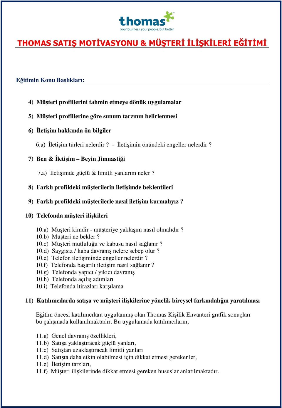 8) Farklı profildeki müşterilerin iletişimde beklentileri 9) Farklı profildeki müşterilerle nasıl iletişim kurmalıyız? 10) Telefonda müşteri ilişkileri 10.