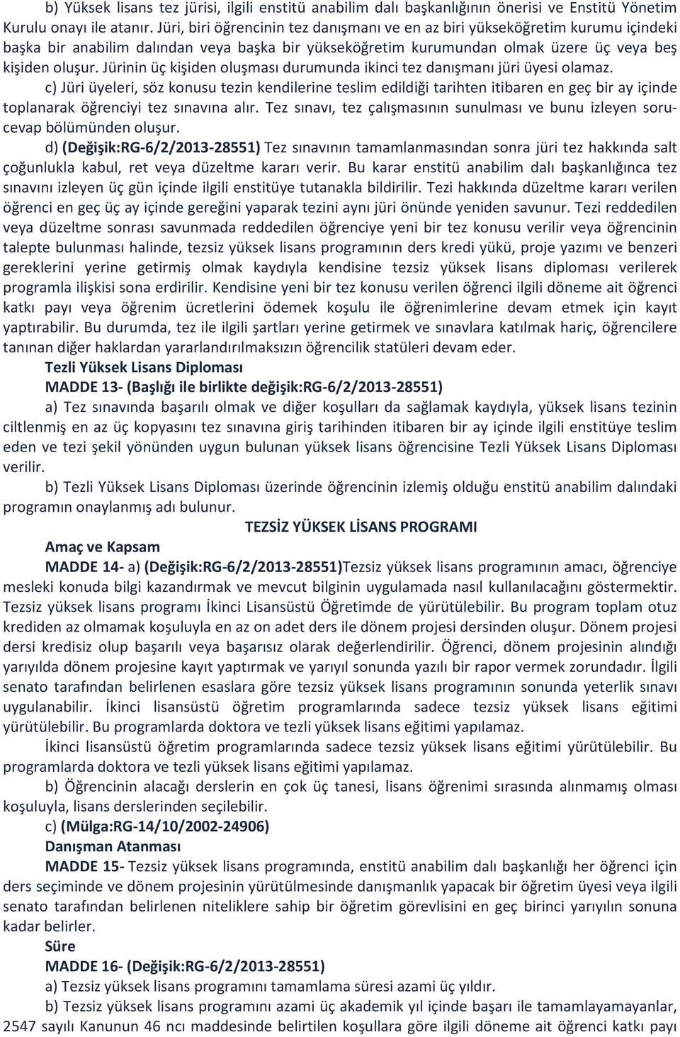 Jürinin üç kişiden oluşması durumunda ikinci tez danışmanı jüri üyesi olamaz.